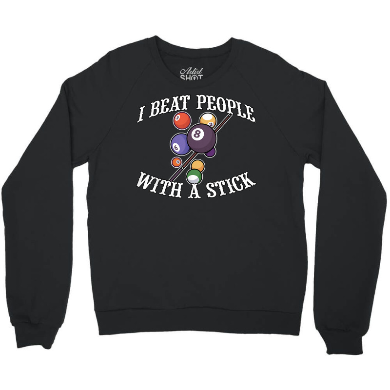 I Beat People With A Stick Billiards Ball Pool Gifts T Shirt Crewneck Sweatshirt | Artistshot