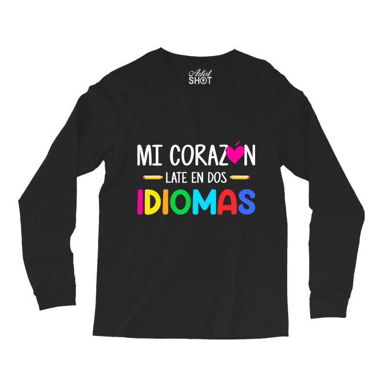 Mi Corazon Late En Dos Idiomas, Bilingual Spanish Teacher Long Sleeve Shirts by CUSER3146 | Artistshot