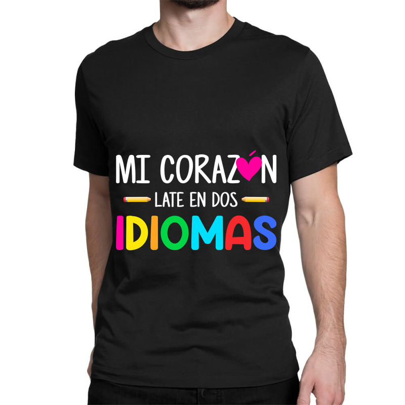 Mi Corazon Late En Dos Idiomas, Bilingual Spanish Teacher Classic T-shirt by CUSER3146 | Artistshot