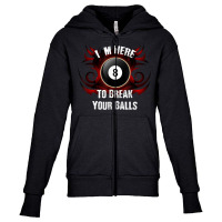 I'm Here To Break Your Balls  Funny Billiards, Pool T Shirt Youth Zipper Hoodie | Artistshot