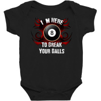 I'm Here To Break Your Balls  Funny Billiards, Pool T Shirt Baby Bodysuit | Artistshot