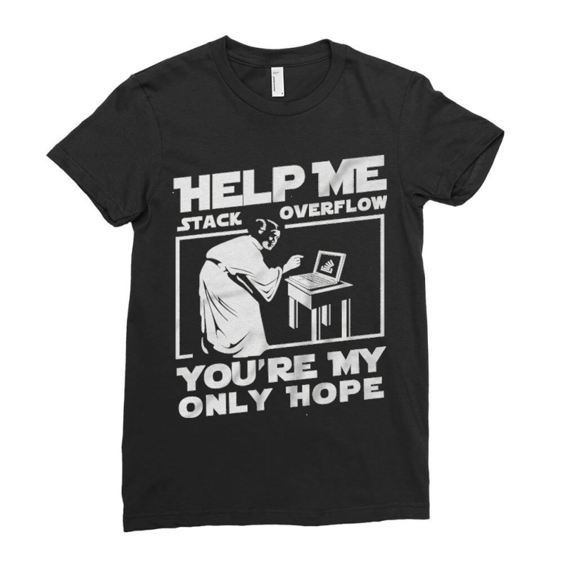 Help Me Stack Overflow You're My Only Hope Coder Programmer Shirt Ladies Fitted T-Shirt by nbobatiga | Artistshot