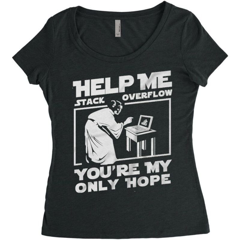 Help Me Stack Overflow You're My Only Hope Coder Programmer Shirt Women's Triblend Scoop T-shirt by nbobatiga | Artistshot