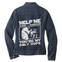 Help Me Stack Overflow You're My Only Hope Coder Programmer Shirt Ladies Denim Jacket | Artistshot