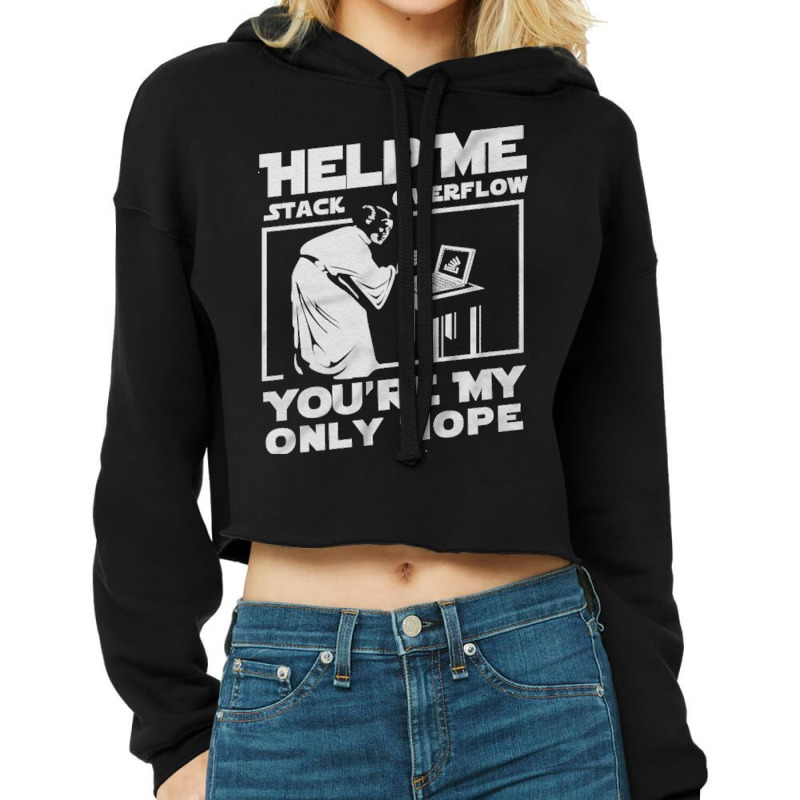 Help Me Stack Overflow You're My Only Hope Coder Programmer Shirt Cropped Hoodie by nbobatiga | Artistshot