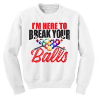 I'm Here To Break Your Balls – Snooker, 8 Ball Pool T Shirt Youth Sweatshirt | Artistshot