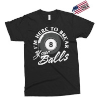 I'm Here To Break Your Balls Billiards T Shirt Exclusive T-shirt | Artistshot