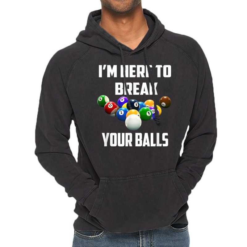 I'm Here To Break Your Balls Pool Funny Billiards Men Women T Shirt Vintage Hoodie by rierauigentrythe | Artistshot