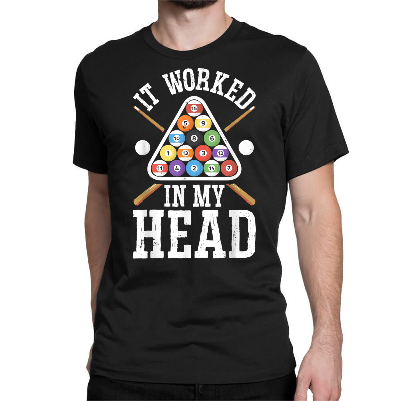 It Worked In My Head Funny Pool Billiards Player Gifts Men T Shirt Classic T-shirt by rierauigentrythe | Artistshot