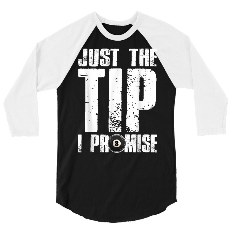 Just The Tip I Promise Billiards Funny 8 Ball Pool Player T Shirt 3/4 Sleeve Shirt | Artistshot