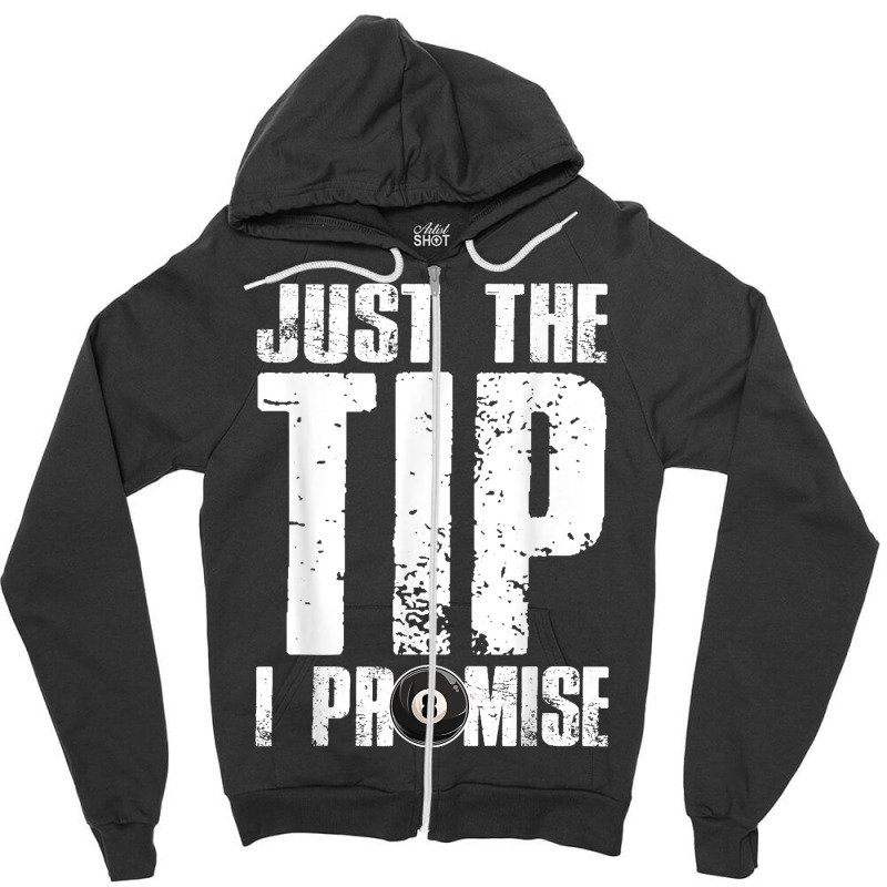 Just The Tip I Promise Billiards Funny 8 Ball Pool Player T Shirt Zipper Hoodie | Artistshot