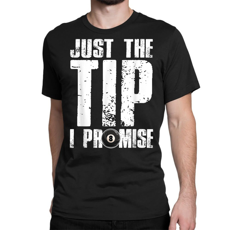 Just The Tip I Promise Billiards Funny 8 Ball Pool Player T Shirt Classic T-shirt | Artistshot