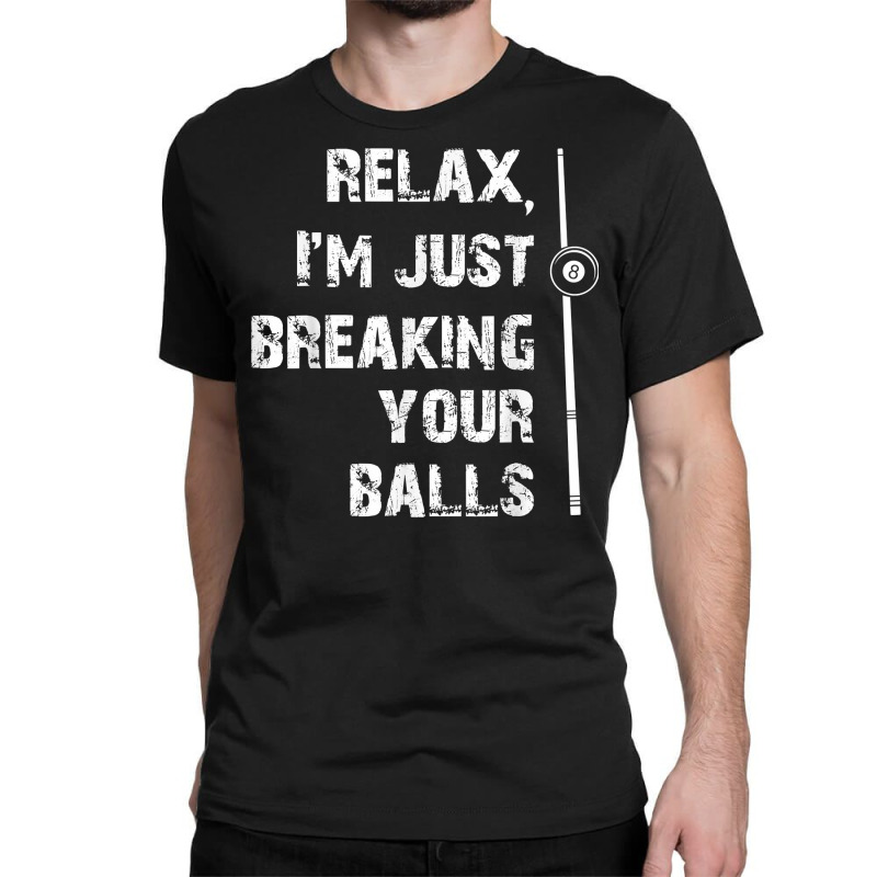 Men's Billiards T Shirt Just Breaking Your Balls Pool Tee Classic T-shirt | Artistshot