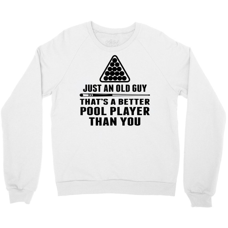 Mens Pool Player Shirt Cue Ball Billiards Just An Old Guy T Shirt Crewneck Sweatshirt | Artistshot