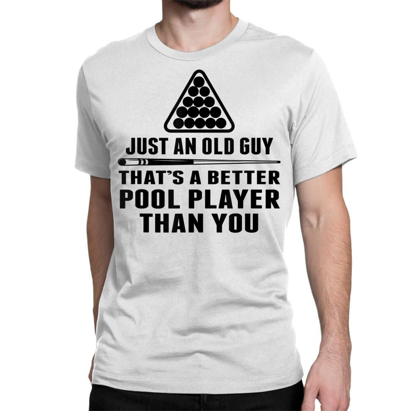 Mens Pool Player Shirt Cue Ball Billiards Just An Old Guy T Shirt Classic T-shirt | Artistshot