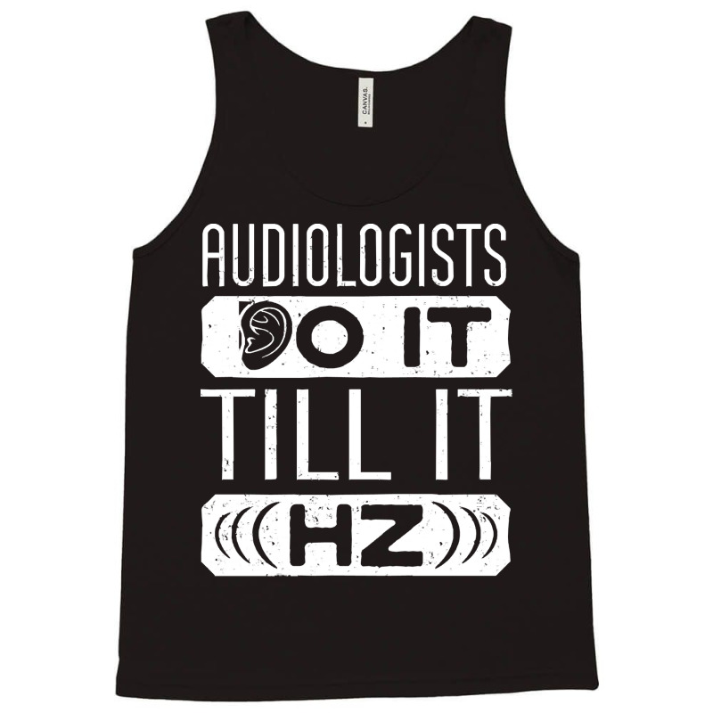 Audiology T  Shirt Pediatric Audiologist Audiology Funny Pun T  Shirt Tank Top by blossomparkour | Artistshot