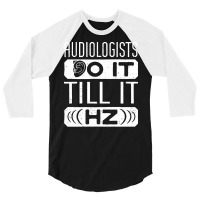 Audiology T  Shirt Pediatric Audiologist Audiology Funny Pun T  Shirt 3/4 Sleeve Shirt | Artistshot