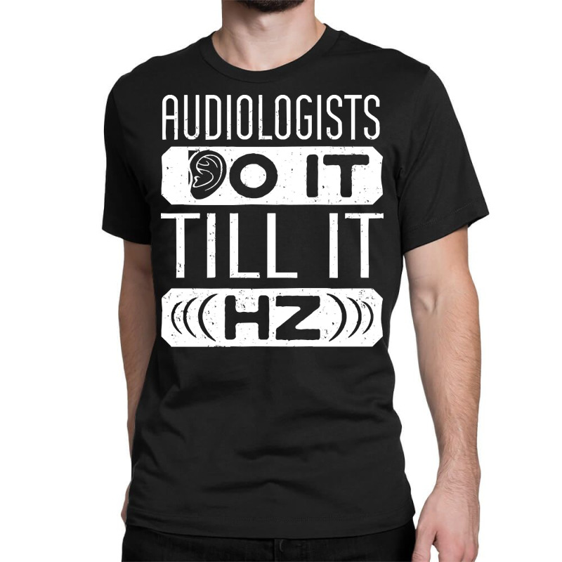 Audiology T  Shirt Pediatric Audiologist Audiology Funny Pun T  Shirt Classic T-shirt by blossomparkour | Artistshot