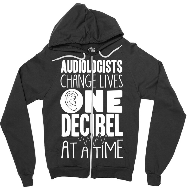 Audiology T  Shirt Pediatric Audiologist Audiology One Decibel At A Ti Zipper Hoodie by blossomparkour | Artistshot