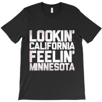 Lookin' California, Feelin' Minnesota T-shirt | Artistshot