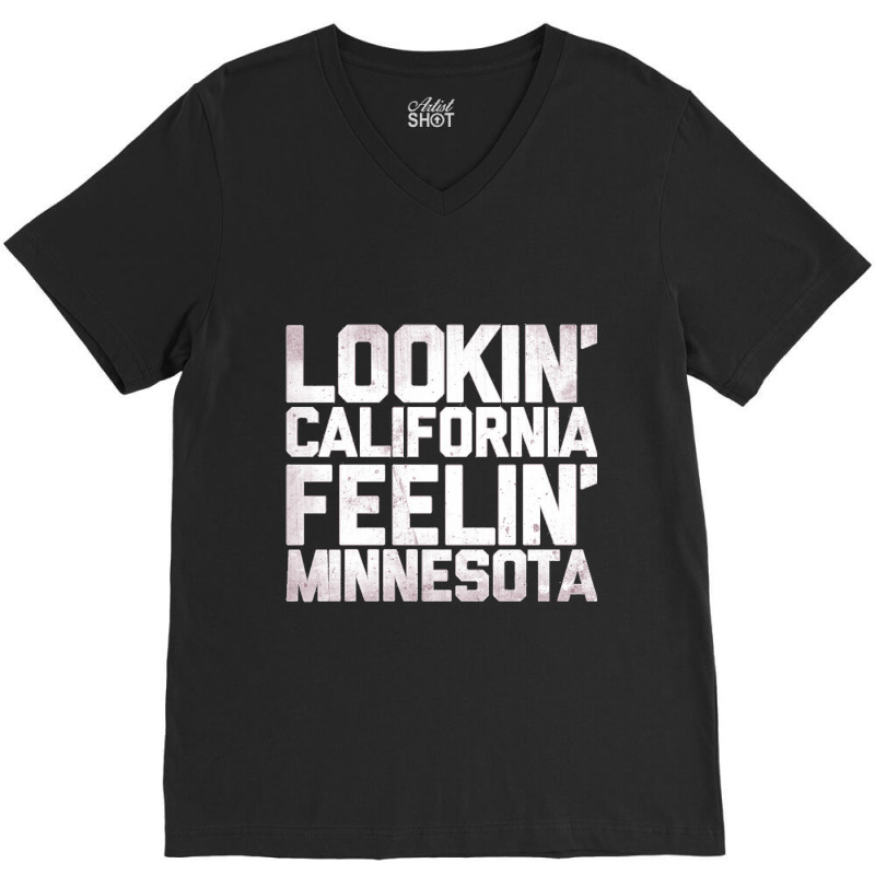 Lookin' California, Feelin' Minnesota V-neck Tee | Artistshot