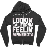 Lookin' California, Feelin' Minnesota Zipper Hoodie | Artistshot