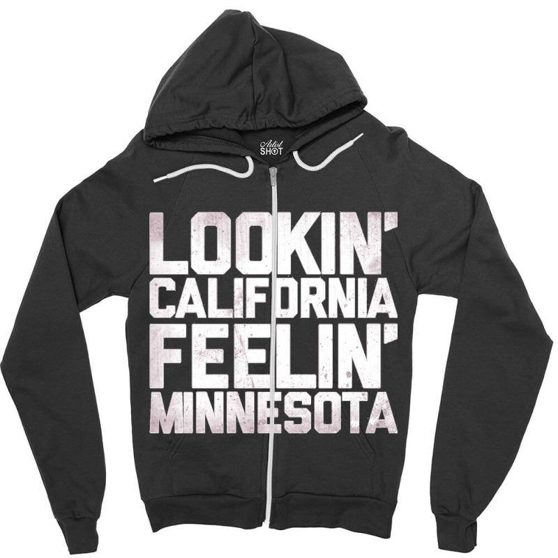 Lookin' California, Feelin' Minnesota Zipper Hoodie | Artistshot