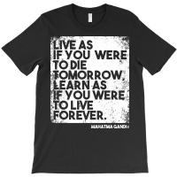 “live As If You Were To Die Tomorrow. Learn As If You Were To Live F T-shirt | Artistshot