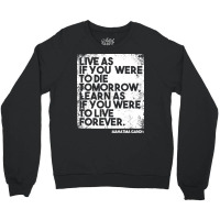 “live As If You Were To Die Tomorrow. Learn As If You Were To Live F Crewneck Sweatshirt | Artistshot