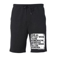 “live As If You Were To Die Tomorrow. Learn As If You Were To Live F Fleece Short | Artistshot