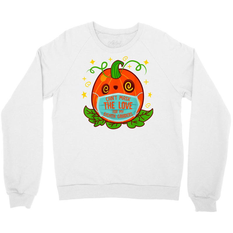 Can't Mask The Love For My 8th Grade Teacher Halloween Costu T Shirt Crewneck Sweatshirt | Artistshot