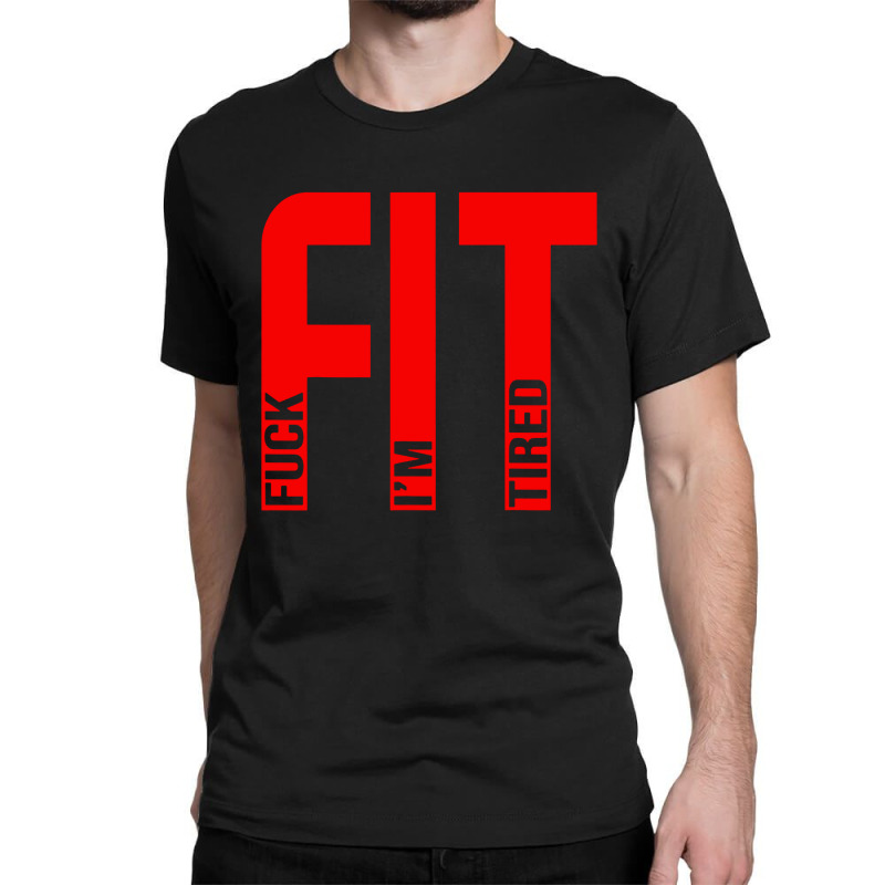 Fit Fuck Im Tired Gym And Workout Fitness Classic T-shirt by Nindy Tees | Artistshot