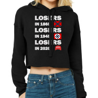 Losers In 1865 Losers In 1945 Losers In 2020 Cropped Hoodie | Artistshot