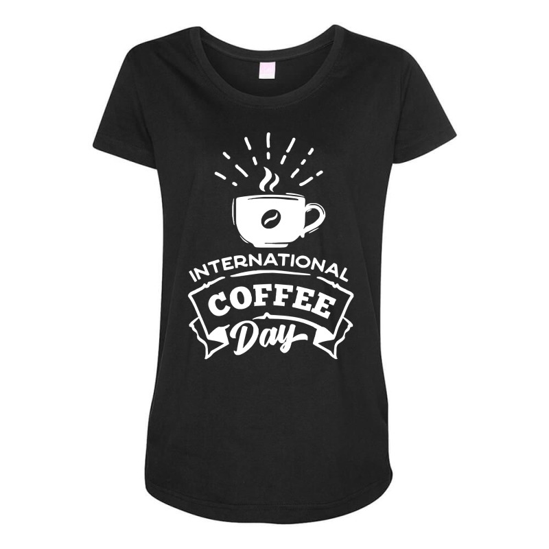 International Coffee Day T  Shirt International Coffee Day T  Shirt Maternity Scoop Neck T-shirt by awfulelectronic | Artistshot