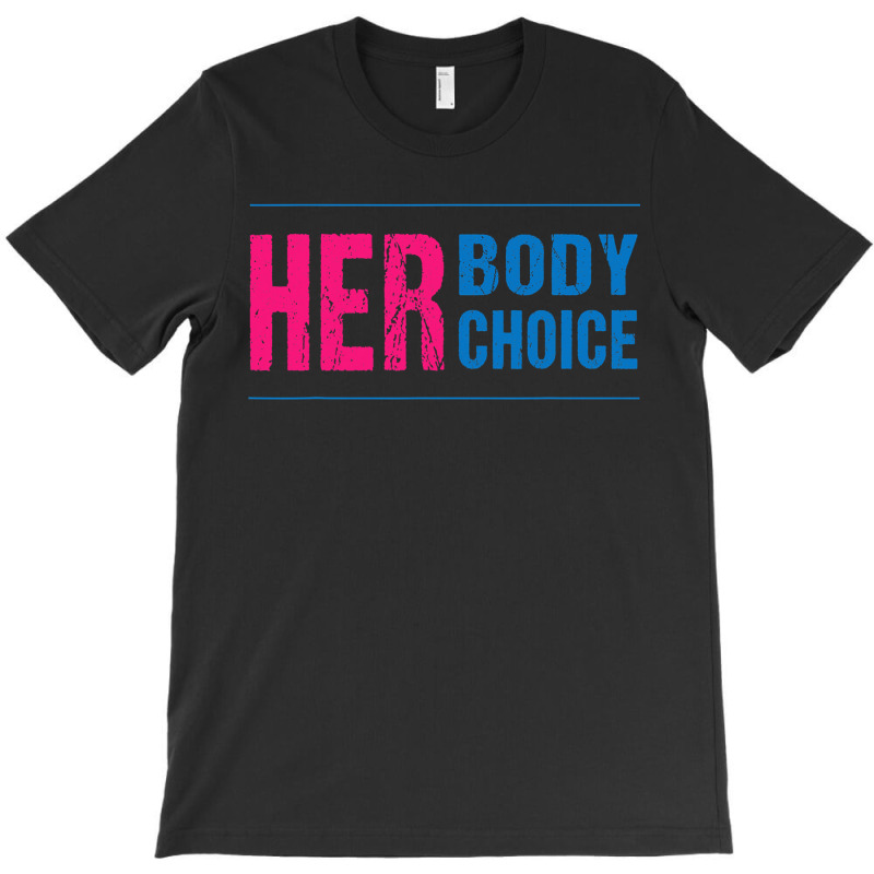 Her Body Her Choice Feminism Women's Rights Pro Choice T-shirt | Artistshot