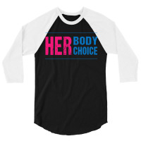 Her Body Her Choice Feminism Women's Rights Pro Choice 3/4 Sleeve Shirt | Artistshot