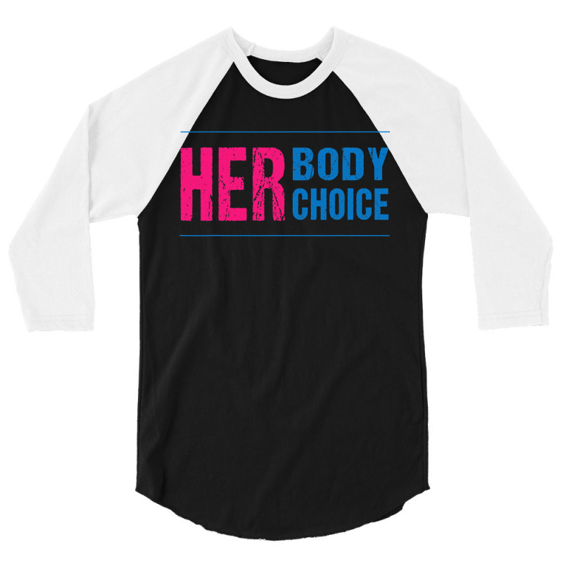 Her Body Her Choice Feminism Women's Rights Pro Choice 3/4 Sleeve Shirt | Artistshot