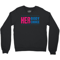 Her Body Her Choice Feminism Women's Rights Pro Choice Crewneck Sweatshirt | Artistshot