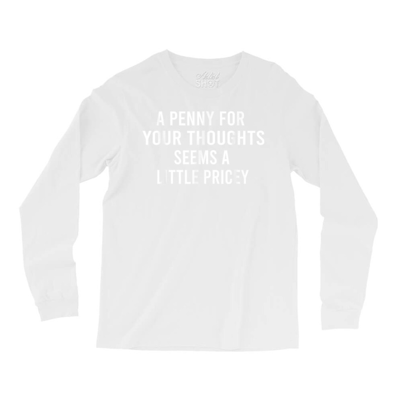 Funny, Penny For Your Thoughts Tee Sarcastic Joke Tee T Shirt Long Sleeve Shirts | Artistshot