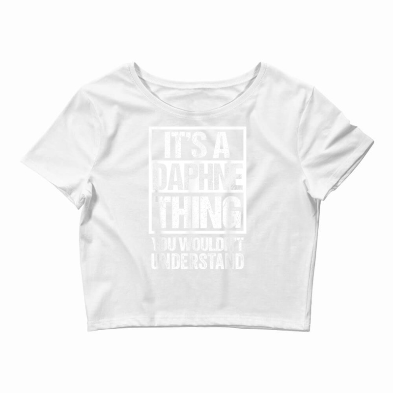 It's A Daphne Thing You Wouldn't Understand First Name T Shirt Crop Top by NatalieRoseHeinz | Artistshot