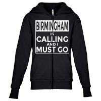 Funny Alabama T Shirt Birmingham Is Calling And I Must Go Youth Zipper Hoodie | Artistshot