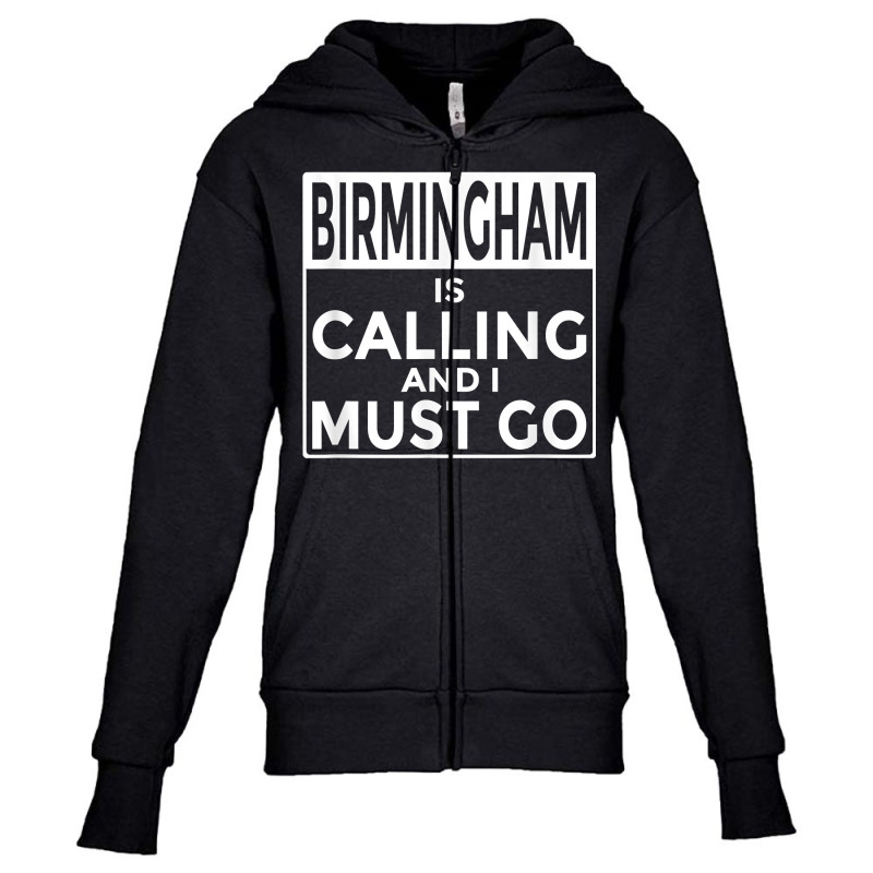 Funny Alabama T Shirt Birmingham Is Calling And I Must Go Youth Zipper Hoodie by adrienskradski | Artistshot