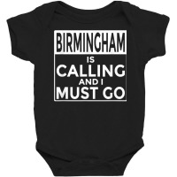 Funny Alabama T Shirt Birmingham Is Calling And I Must Go Baby Bodysuit | Artistshot