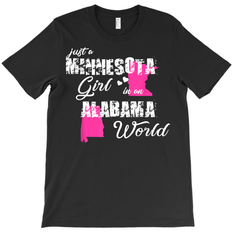 Funny Minnesota Shirts Just A Minnesota Girl In An Alabama T Shirt T-shirt | Artistshot