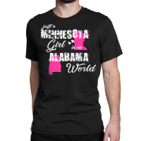 Funny Minnesota Shirts Just A Minnesota Girl In An Alabama T Shirt Classic T-shirt | Artistshot