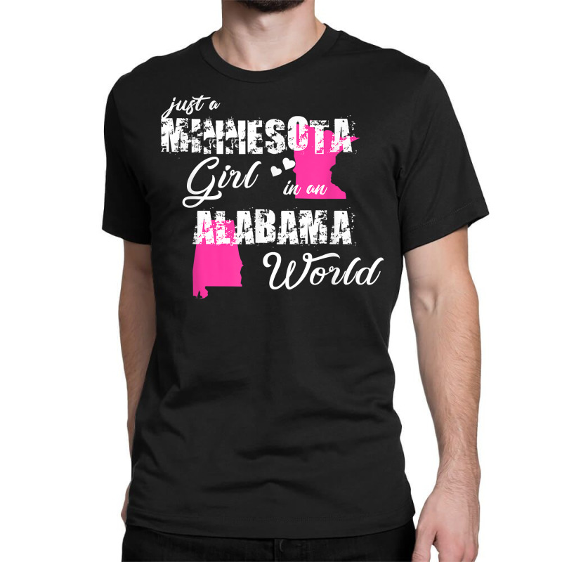 Funny Minnesota Shirts Just A Minnesota Girl In An Alabama T Shirt Classic T-shirt | Artistshot