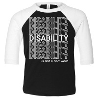 Disability Is Not A Bad Word, Happy Disability Pride Month T Shirt Toddler 3/4 Sleeve Tee | Artistshot