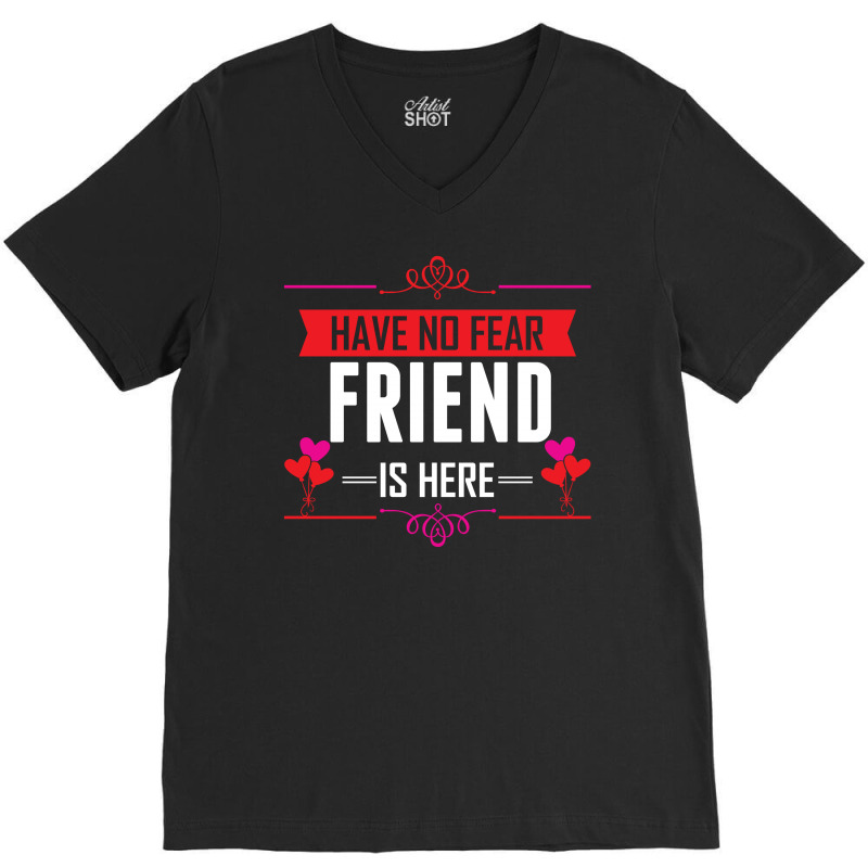 Have No Fear Friend Is Here V-neck Tee | Artistshot