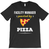 Facility Manager Powered By Pizza Funny Gift T-shirt | Artistshot