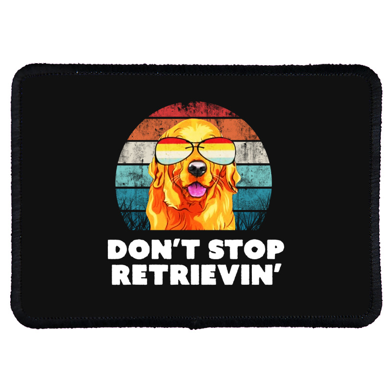 Custom Don't Stop Retrieving Rectangle Patch By Lissette - Artistshot